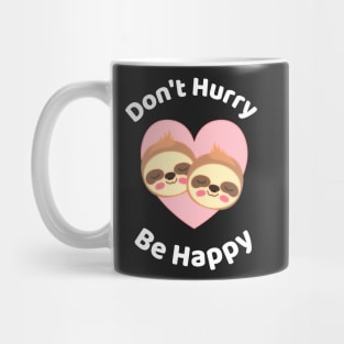 Don't Hurry Be Happy - Cute Lazy Funny Sloth Mug